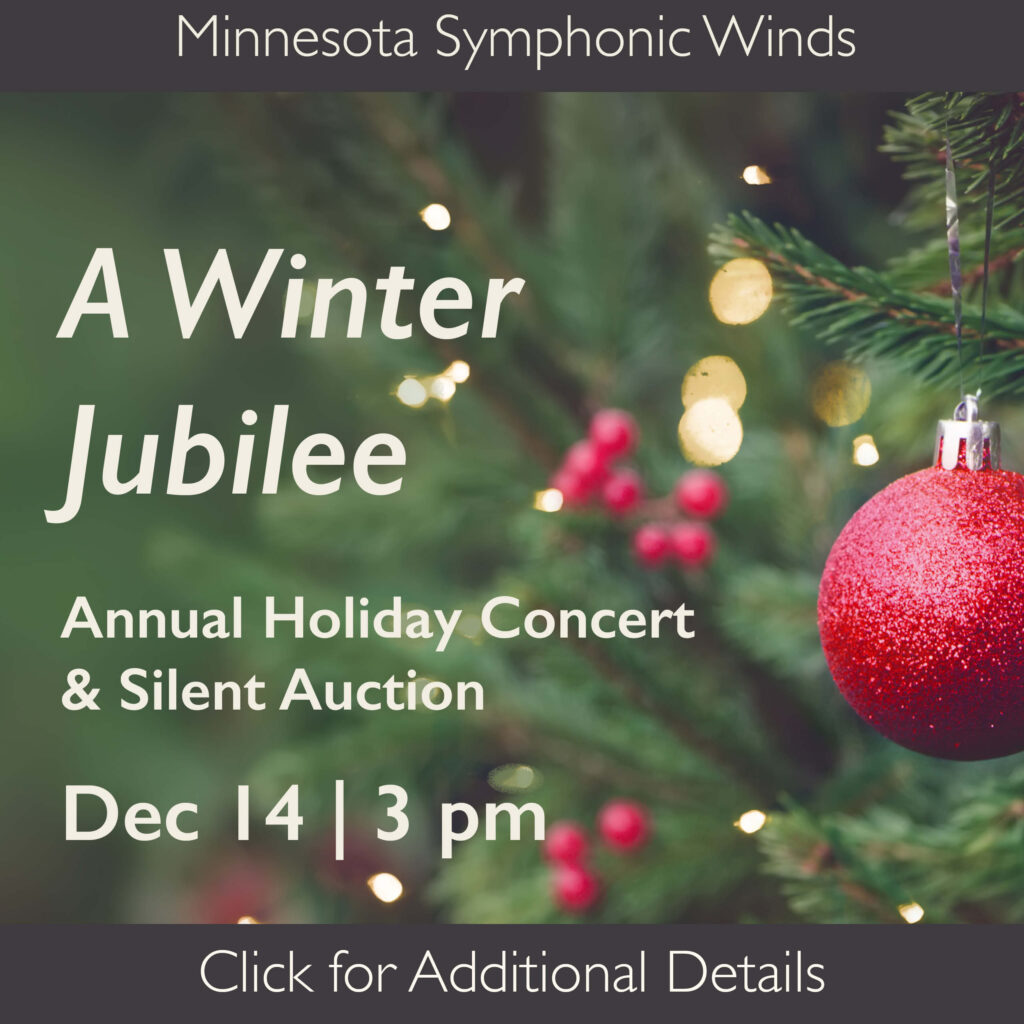 This image is a square with a medium green background. The right side of the image is a close up of a section of a Christmas tree decorated with lit clear lights. About a vertical foot of the tree is visible on the outer edge of the tree, and only the closest branches are in focus. A textured red bulb ornament is hanging from a branch on the right edge of the image, with small coordinating red berries blurred in the background. Over the image on the left side is off-white text: Minnesota Symphonic Winds A Winter Jubilee Annual Holiday Concert & Silent Auction Dec 14 | 3 pm Click for Additional Details