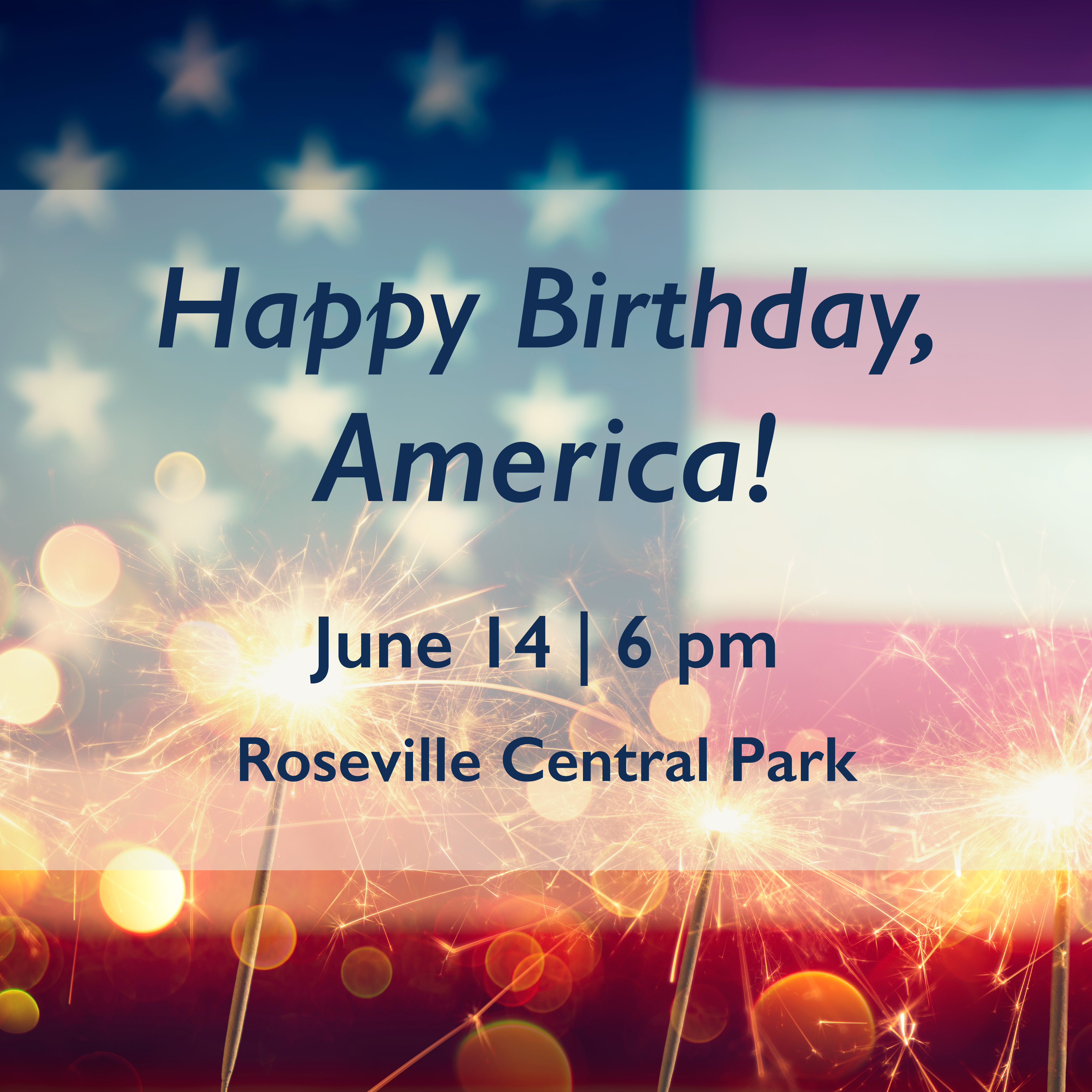 This image is a square. A cropped, vintage American flag fills the background, slightly out of focus. Lit sparklers line the bottom of the frame, also slightly out of focus. Across the center is box of text with a transparent white background. The flag and sparklers show through. The text reads: Minnesota Symphonic Winds Happy Birthday, America! June 14 | 6 pm Roseville Central Park